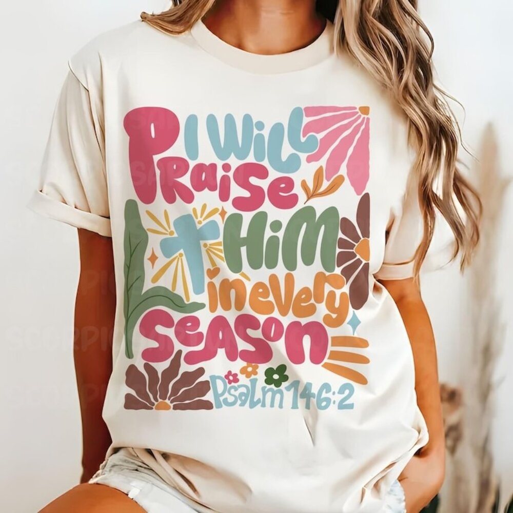 In Every Season I Will Praise Him Thankful Bible Verse Tee